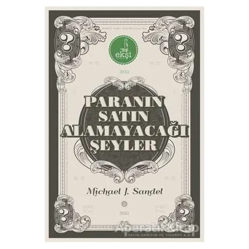 Paranın Satın Alamayacağı Şeyler - Michael J. Sandel - Eksi Kitaplar