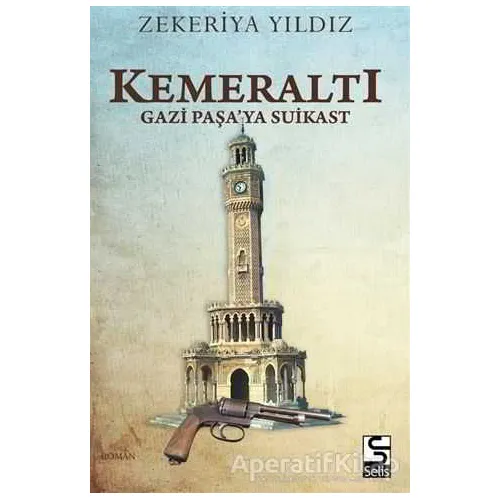 Kemeraltı - Gazi Paşa’ya Suikast - Zekeriya Yıldız - Selis Kitaplar
