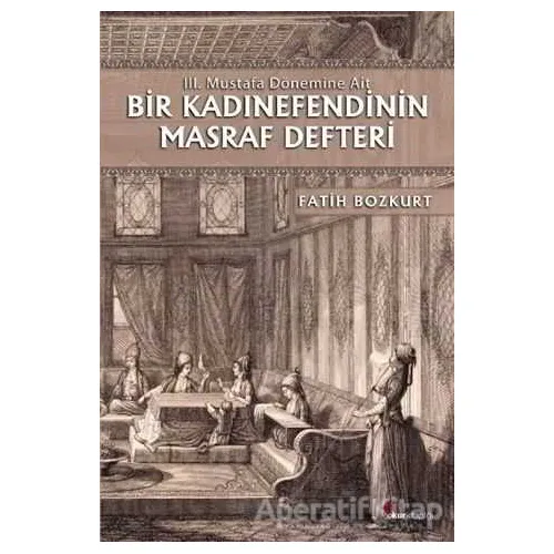 Bir Kadınefendinin Masraf Defteri - Fatih Bozkurt - Okur Kitaplığı