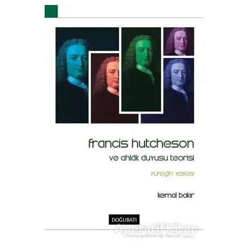 Francis Hutcheson ve Ahlak Duyusu Teorisi - Kemal Bakır - Doğu Batı Yayınları