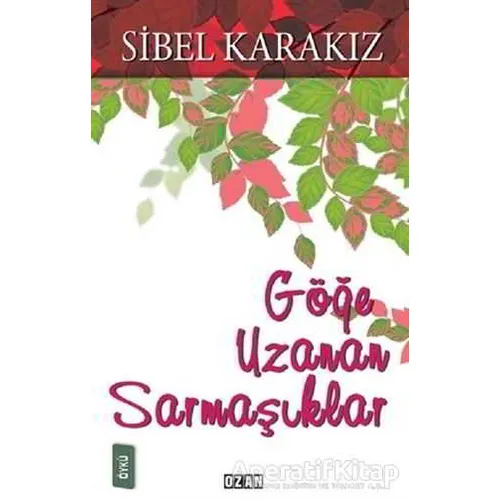 Göğe Uzanan Sarmaşıklar - Sibel Karakız - Ozan Yayıncılık