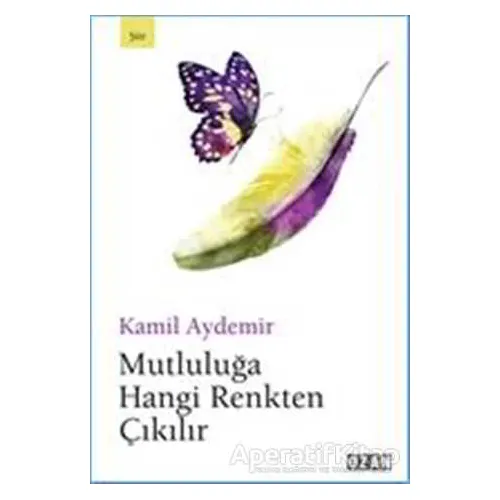 Mutluluğa Hangi Renkten Çıkılır - Kamil Aydemir - Ozan Yayıncılık