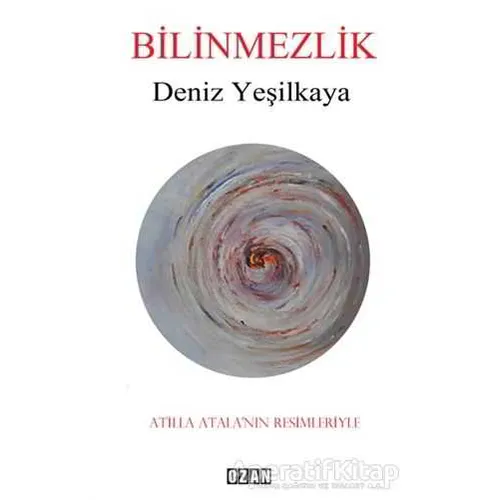 Bilinmezlik - Deniz Yeşilkaya - Ozan Yayıncılık