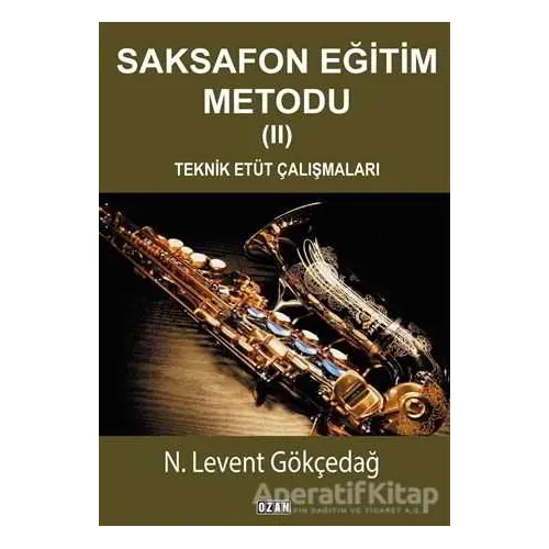 Saksafon Eğitim Metodu - 2 - N. Levent Gökçedağ - Ozan Yayıncılık