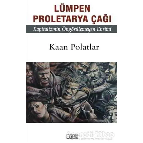 Lümpen Proletarya Çağı - Kaan Polatlar - Ozan Yayıncılık