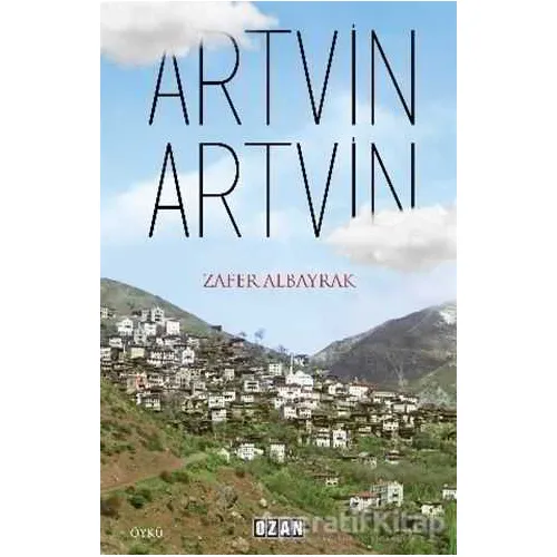 Artvin Artvin - Zafer Albayrak - Ozan Yayıncılık
