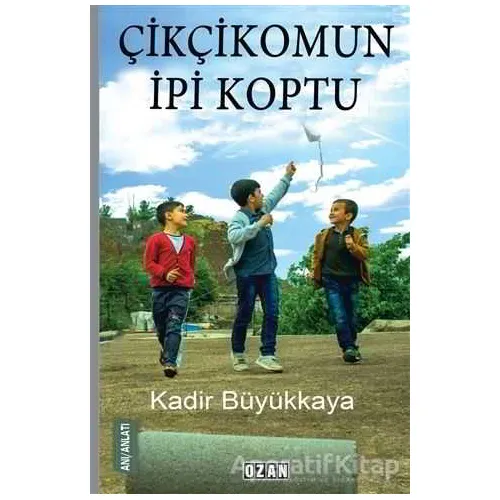 Çikçikomun İpi Koptu - Kadir Büyükkaya - Ozan Yayıncılık
