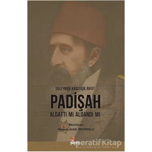 Padişah Aldattı Mı Aldandı Mı - Süleyman Kadızade Rıfat - Kriter Yayınları