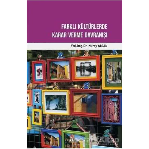 Farklı Kültürlerde Karar Verme Davranışı - Nuray Atsan - Kriter Yayınları