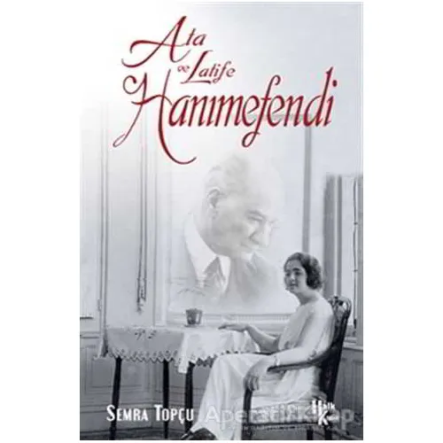 Ata ile Latife Hanımefendi - Semra Topçu - Halk Kitabevi