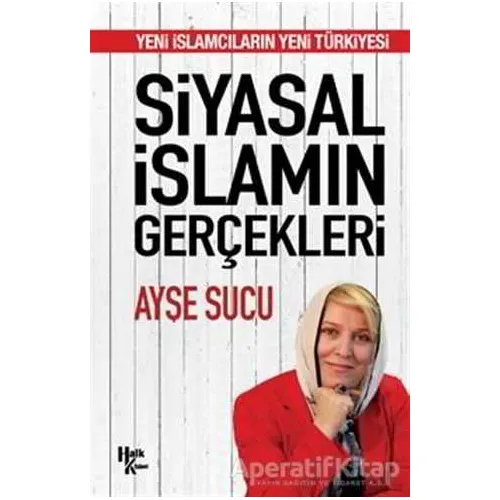 Siyasal İslamın Gerçekleri - Ayşe Sucu - Halk Kitabevi