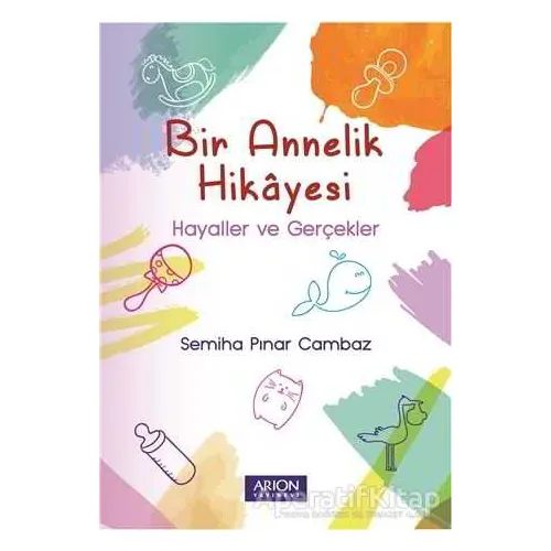 Bir Annelik Hikayesi - Semiha Pınar Cambaz - Arion Yayınevi