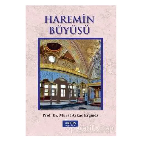 Haremin Büyüsü - Murat Aykaç Erginöz - Arion Yayınevi