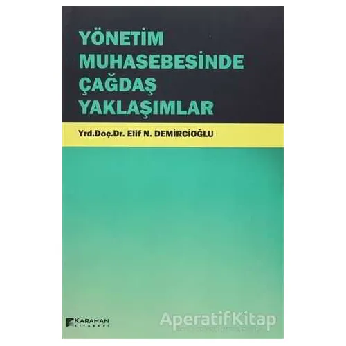 Yönetim Muhasebesinde Çağdaş Yaklaşımlar - Elif N. Demircioğlu - Karahan Kitabevi