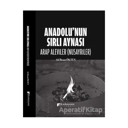 Anadolu’nun Sırlı Aynası - Arap Aleviler(Nusayriler) - Ali İhsan Ökten - Karahan Kitabevi