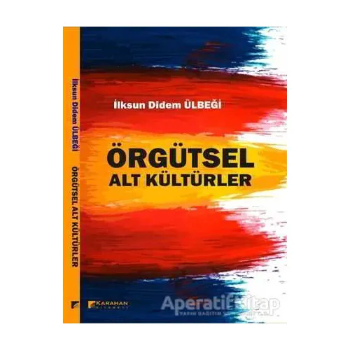 Örgütsel Alt Kültürler - İlksun Didem Ülbeği - Karahan Kitabevi