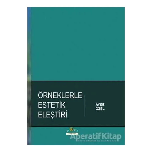 Örneklerle Estetik Eleştiri - Ayşe Özel - Ütopya Yayınevi
