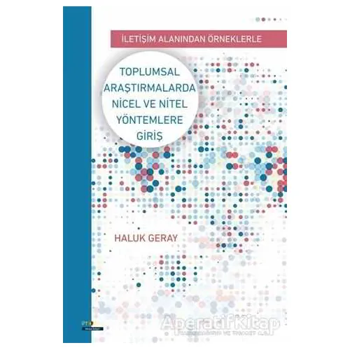 Toplumsal Araştırmalarda Nicel ve Nitel Yöntemlere Giriş - Haluk Geray - Ütopya Yayınevi