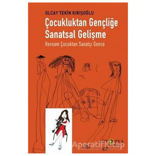 Çocukluktan Gençliğe Sanatsal Gelişme - Olcay Tekin Kırışoğlu - Ütopya Yayınevi