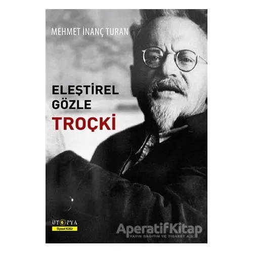 Eleştirel Gözle Troçki - Mehmet İnanç Turan - Ütopya Yayınevi
