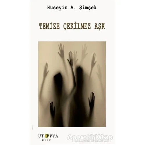 Temize Çekilmez Aşk - Hüseyin A. Şimşek - Ütopya Yayınevi