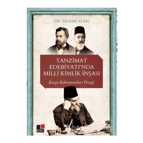 Tanzimat Edebiyatı’nda Milli Kimlik İnşası - Selami Alan - Kesit Yayınları