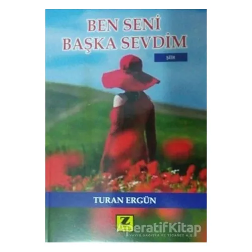 Ben Seni Başka Sevdim - Turan Ergün - Zinde Yayıncılık