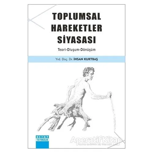 Toplumsal Hareketler Siyasası - İhsan Kurtbaş - Detay Yayıncılık