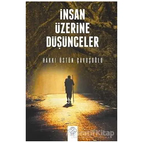 İnsan Üzerine Düşünceler - Hakkı Üstün Çavuşoğlu - Post Yayınevi