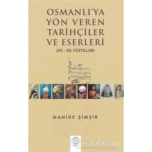 Osmanlıya Yön Veren Tarihçiler ve Eserleri - Nahide Şimşir - Post Yayınevi