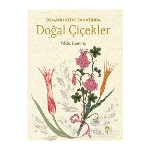 Osmanlı Kitap Sanatında Doğal Çiçekler - Yıldız Demiriz - HayalPerest Kitap