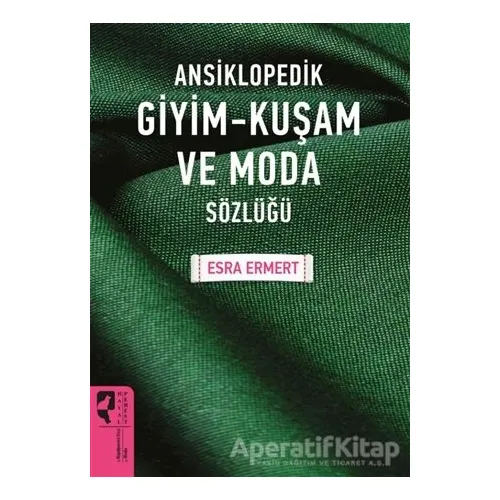 Ansiklopedik Giyim Kuşam ve Moda Sözlüğü - Esra Ermert - HayalPerest Kitap