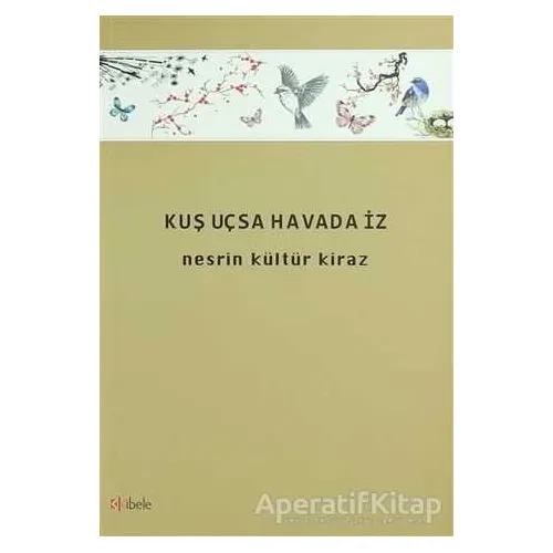 Kuş Uçsa Havada İz - Nesrin Kültür Kiraz - Kibele Yayınları