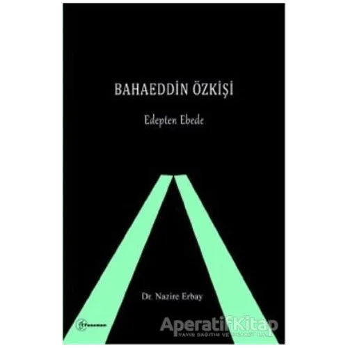 Bahaeddin Özkişi - Edepten Ebede - Nazire Erbay - Fenomen Yayıncılık