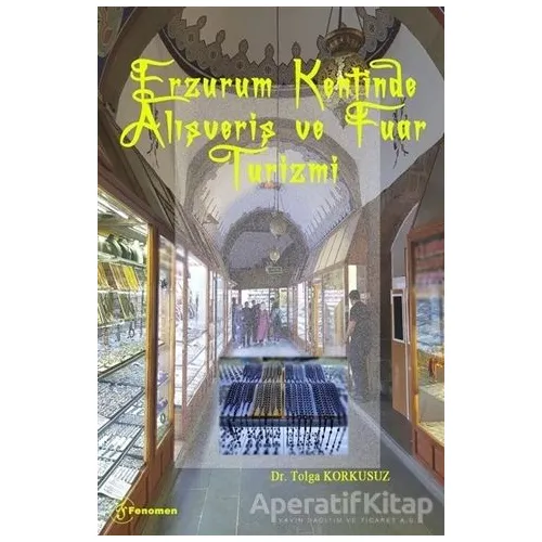 Erzurum Kentinde Alışveriş ve Fuar Turizmi - Tolga Korkusuz - Fenomen Yayıncılık