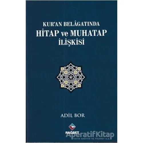 Kuran Belagatında Hitap ve Muhatap İlişkisi - Adil Bor - Rağbet Yayınları