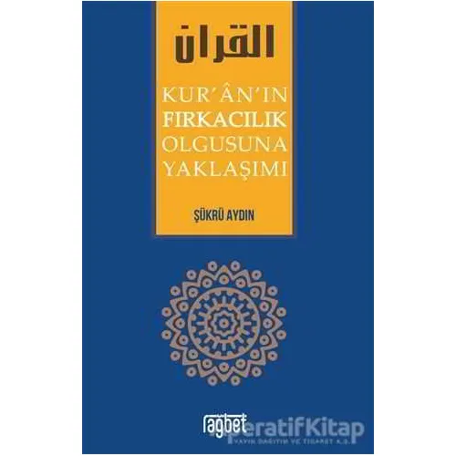 Kuranın Fırkacılık Olgusuna Yaklaşımı - Şükrü Aydın - Rağbet Yayınları
