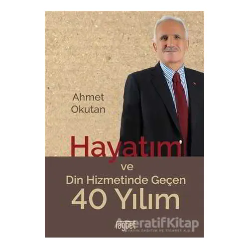 Hayatım ve Din Hizmetinde Geçen 40 Yılım - Ahmet Okutan - Rağbet Yayınları