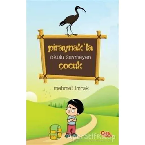 Piraynak’la Okulu Sevmeyen Çocuk - Mehmet İmrak - Çıra Çocuk Yayınları