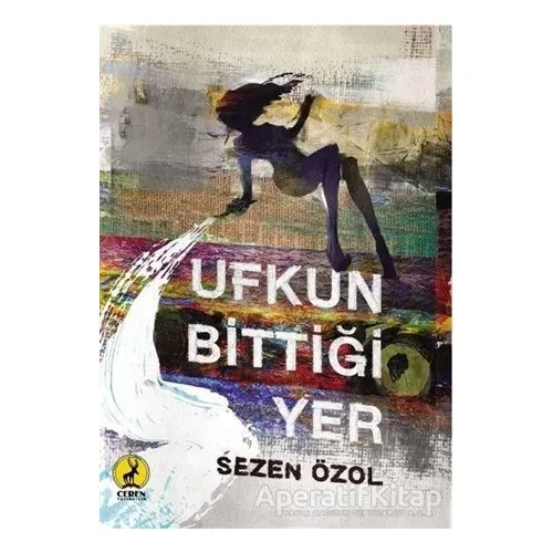Ufkun Bittiği Yer - Sezen Özol - Ceren Yayıncılık