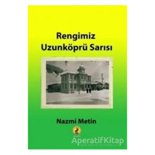 Rengimiz Uzunköprü Sarısı - Nazmi Metin - Ceren Yayıncılık