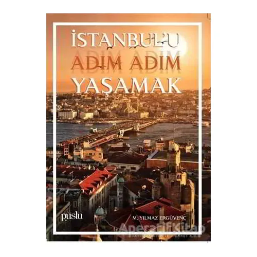 İstanbulu Adım Adım Yaşamak - M. Yılmaz Ergüvenç - Puslu Yayıncılık