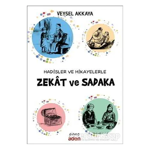 Hadisler ve Hikayelerle Zekat ve Sadaka - Veysel Akkaya - Aden Yayıncılık