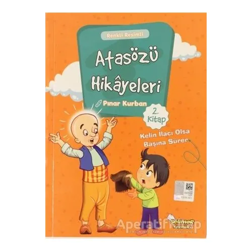 Atasözü Hikayeleri - Kelin İlacı Olsa Başına Sürer - Pınar Kurban - Selimer Yayınları