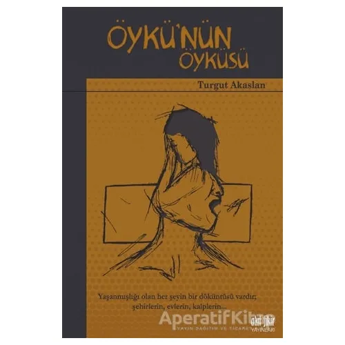 Öykünün Öyküsü - Turgut Akaslan - Akıl Fikir Yayınları