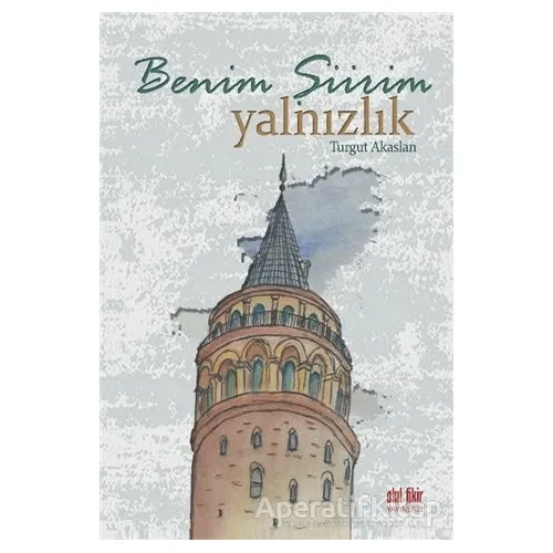 Benim Şiirim Yalnızlık - Turgut Akaslan - Akıl Fikir Yayınları
