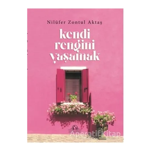 Kendi Rengini Yaşamak - Nilüfer Zontul Aktaş - Cağaloğlu Yayınevi