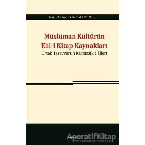 Müslüman Kültürün Ehl-i Kitap Kaynakları - Namık Kemal Okumuş - Araştırma Yayınları