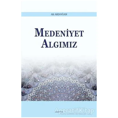 Medeniyet Algımız - Ali Akdoğan - Araştırma Yayınları