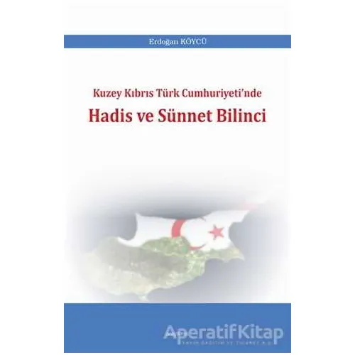 Kuzey Kıbrıs Türk Cumhuriyetinde Hadis ve Sünnet Bilinci - Erdoğan Köycü - Araştırma Yayınları